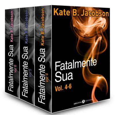 Kate B. Jacobson - Fatalmente sua - Vol. 4-6 (2015)