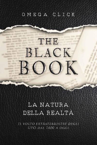 Omega Click - The Black Book : La natura della realtà - Il volto extraterrestre degli UFO dal 1600 ad oggi (Italian Edition) (2022)